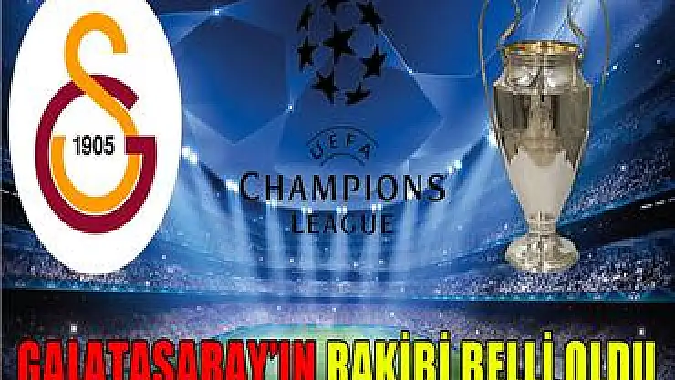 UEFA Şampiyonlar Liginde Galatasaray'ın rakibi belli oldu