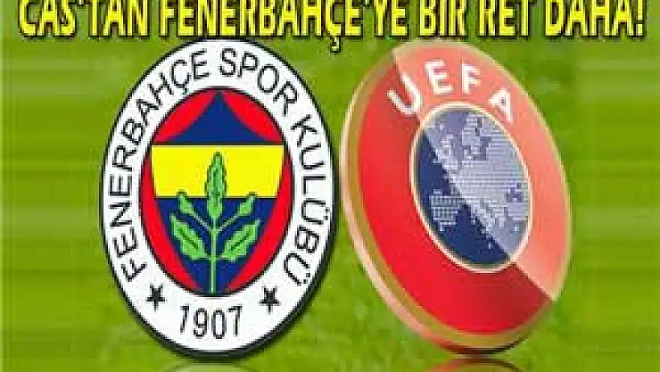 CAS'tan Fenerbahçe'ye Bir Ret Daha