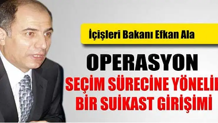 Efkan Ala: 'Yolsuzluk ve rüşvet operasyonu seçim sürecine yönelik bir suikast girişimidir'