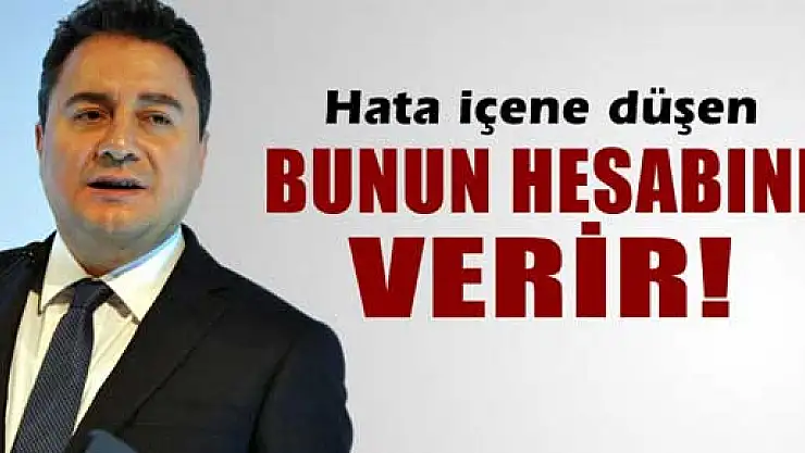 Ali Babacan: 'Hata içine düşen bunun hesabını verir'