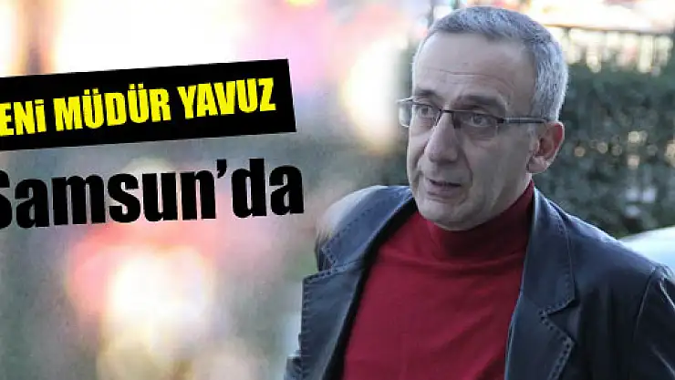 Emniyet Müdürü Vedat Yavuz Samsun'da
