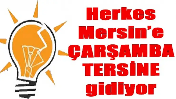 HERKES MERSİN'E, ÇARŞAMBA TERSİNE gidiyor...