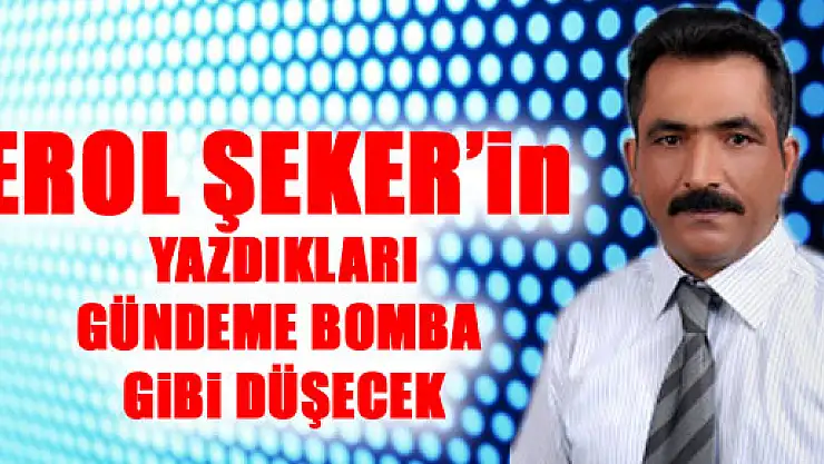 EROL ŞEKER NELERİ YAZDI!