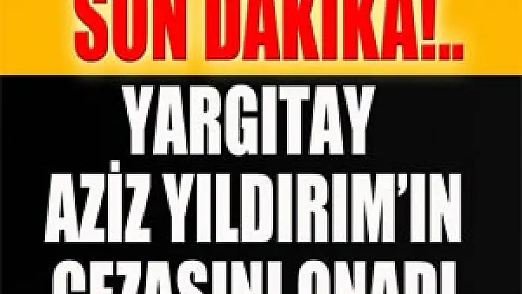 Yargıtay, Aziz Yıldırım'ın cezasını onadı