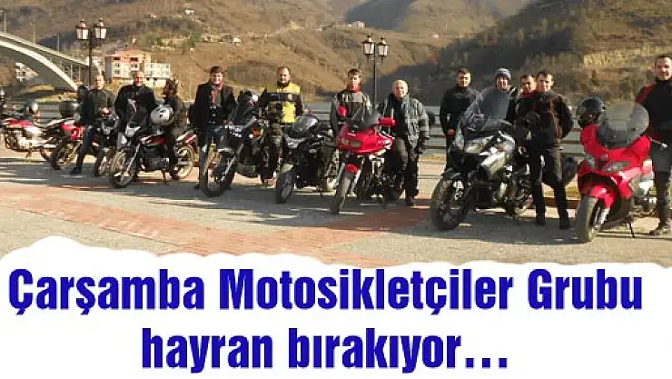 Çarşamba Motosikletçiler Grubu hayran bırakıyor…