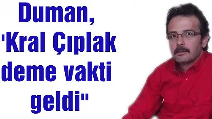 Duman, 'Kral Çıplak deme vakti geldi'