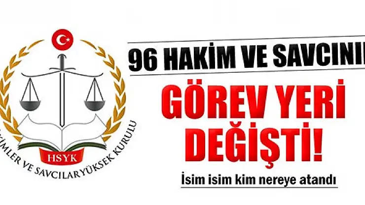 96 hakim ve savcının görev yeri değiştirildi