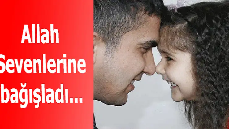 Allah Sevenlerine bağışladı...