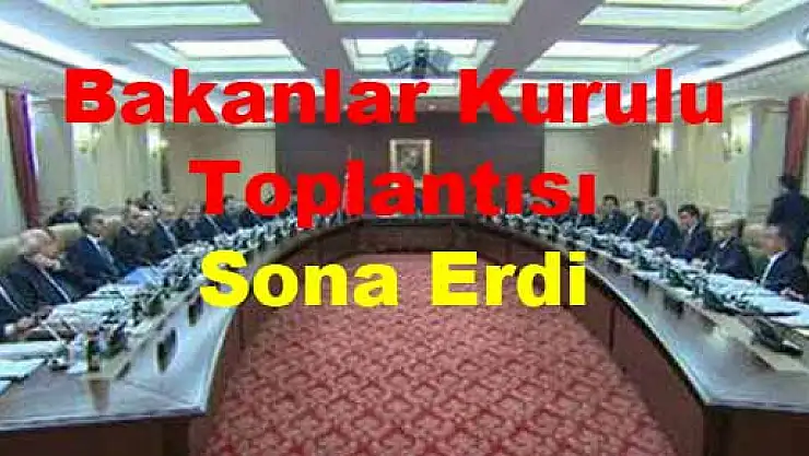Bakanlar Kurulu toplantısı sona erdi