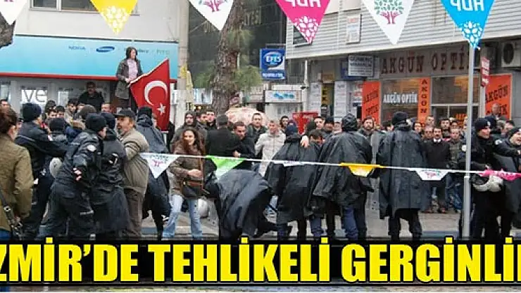 İzmir'de tehlikeli gerginlik