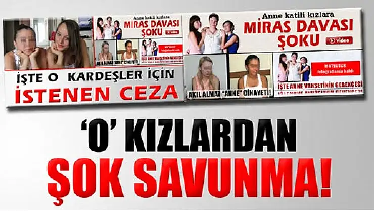 İzmir'deki anne katili kızlardan şok savunma