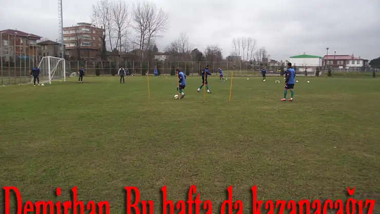 Demirhan, 'Bu hafta da kazanacağız'