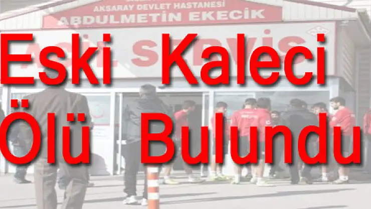 Samsunsporlu Eski Kaleci Ölü Bulundu