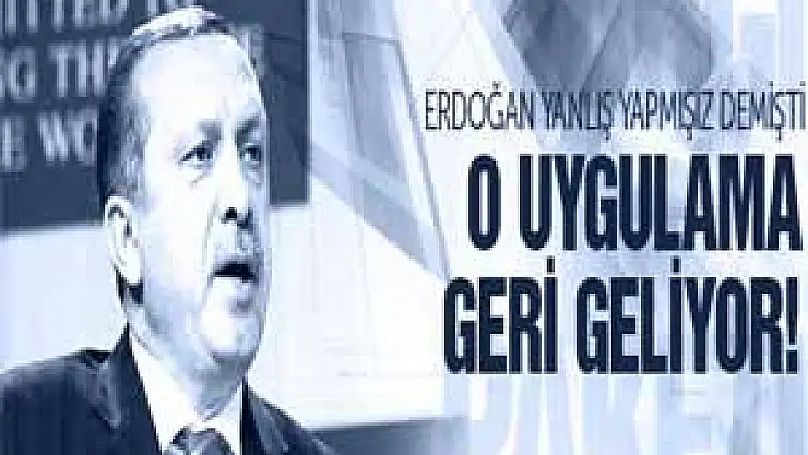 Erdoğan hata yaptık dedi ve değişiyor!