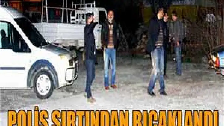 Edremit'te polis memuru bıçaklandı