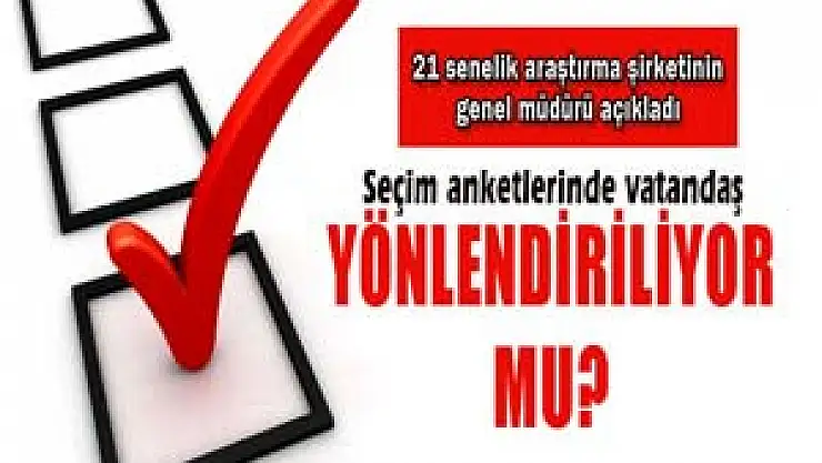 Seçim anketlerinde vatandaş yönlendiriliyor mu?