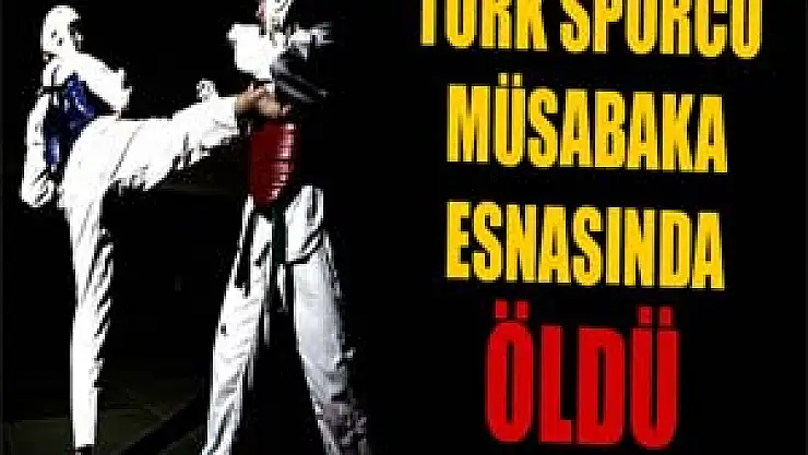 Türk sporcu müsabaka esnasında hayatını kaybetti