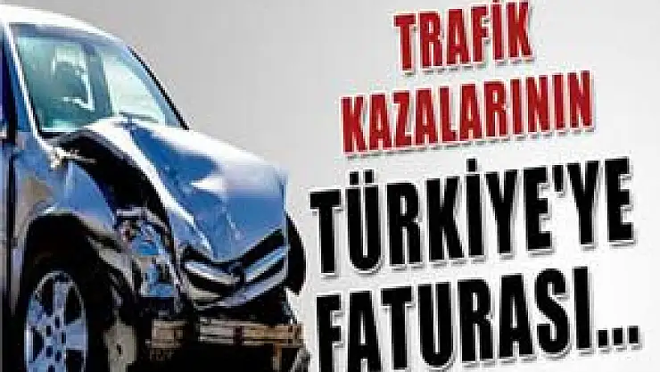 Trafik kazalarının Türkiye'ye her yıl faturası 4 milyar dolar