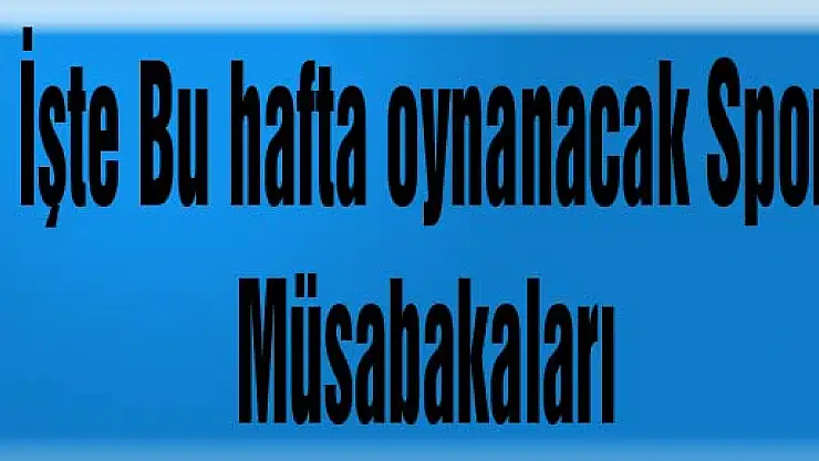 Bu hafta oynanacak Spor Müsabakaları