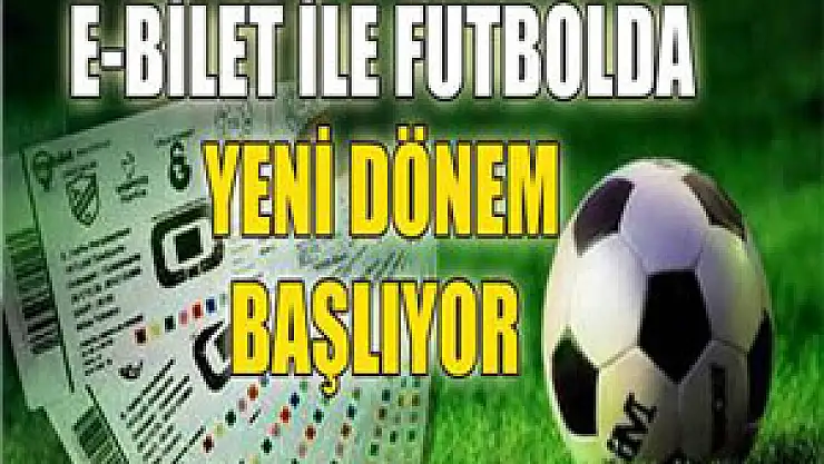 E-bilet ile futbolda yeni dönem başlıyor