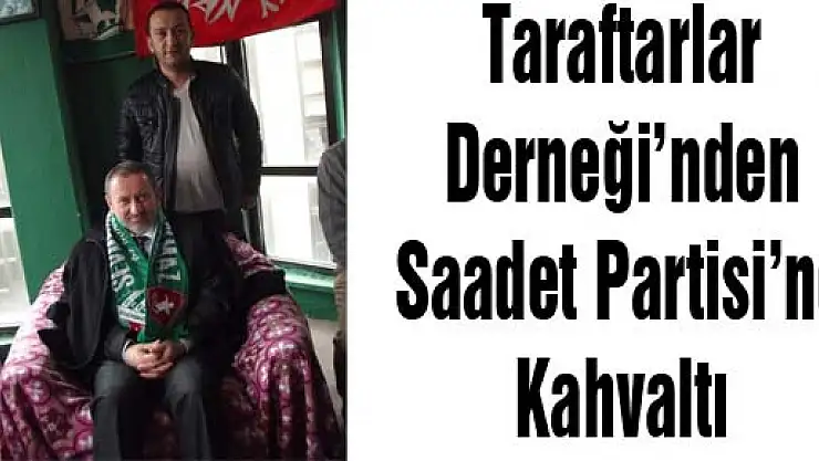 Taraftarlar Derneği'nden, Saadet Partisi'ne Kahvaltı