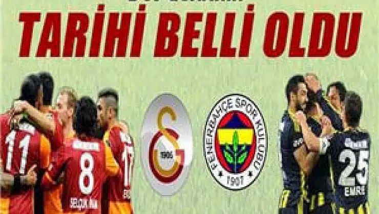 Galatasaray-Fenerbahçe derbisinin tarihi belli oldu