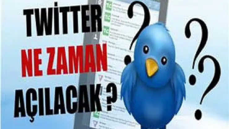 Twitter ne zaman açılacak ?