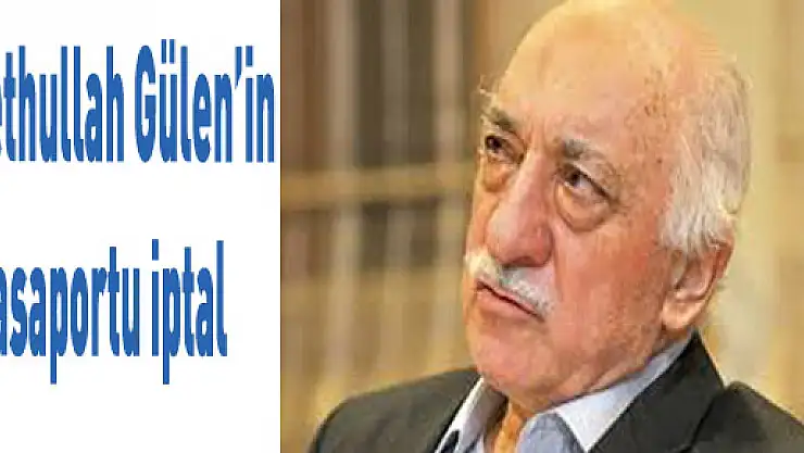 Fethullah Gülen'in pasaportu iptal