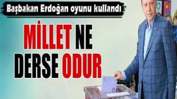 Başbakan Erdoğan oyunu kullandı