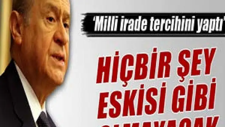 MHP Genel Başkanı Bahçeli: 'Hiçbir şeyin eskisi gibi olmayacak'