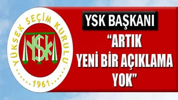 'YSK yeni bir açıklama yapmayacaktır'