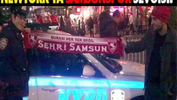 NEWYORK'TA SAMSUNSPOR SEVGİSİ!