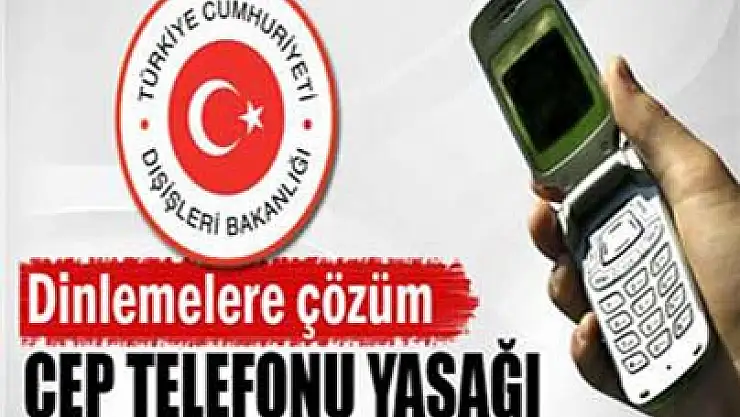 Dışişlerinde cep telefonu yasağı