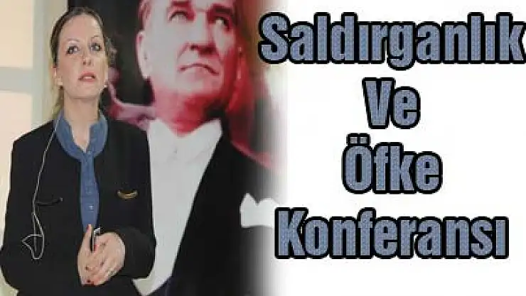 'Saldırganlık Ve Öfke' Konferansı