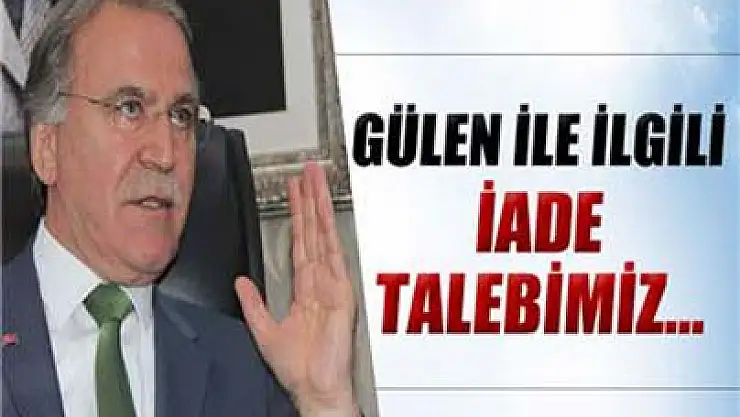 Şahin: 'Gülen ile ilgili iade talebimiz olmadı'