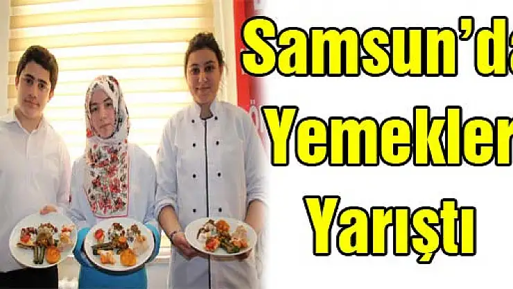 Samsun'da Yemekler Yarıştı