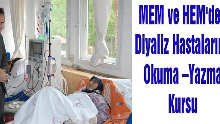 MEM ve HEM'den  Diyaliz Hastalarına Okuma –Yazma Kursu