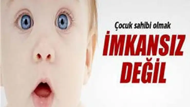Çocuk sahibi olmak imkansız değil