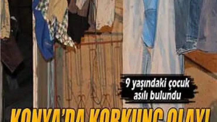 9 yaşındaki çocuk çamaşır ipinde asılı bulundu