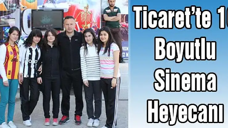 Ticaret'te 10 Boyutlu Sinema Heyecanı