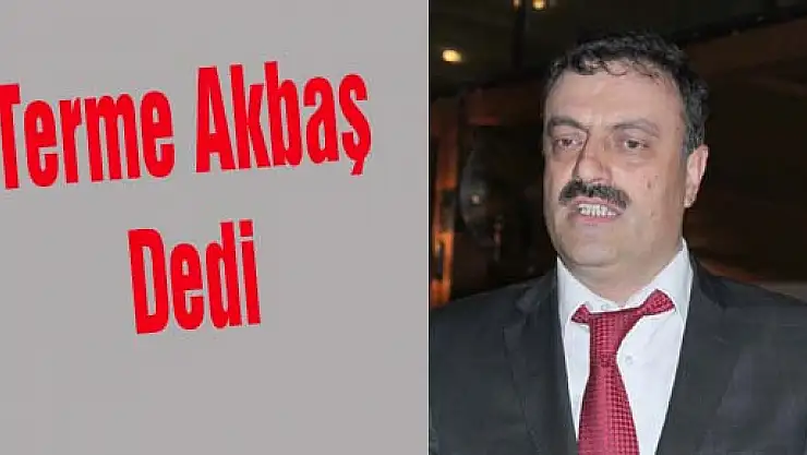 Terme Akbaş dedi