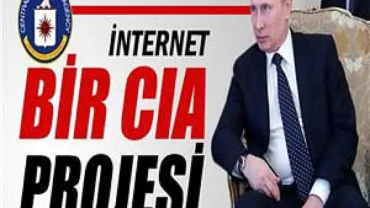 Putin: 'İnternet bir CIA projesidir'