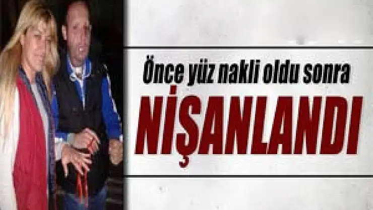 Önce yüz nakli oldu sonra nişanlandı
