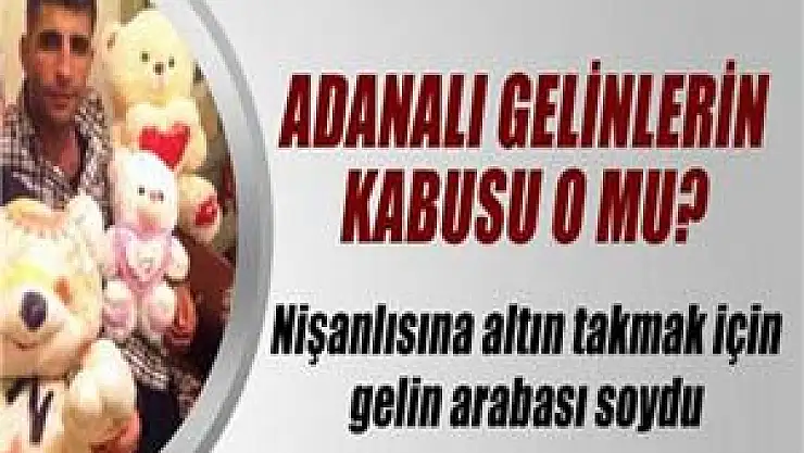 Nişanlısına altın takmak için gelin arabası soydu