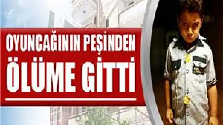 Balkondan düşen oyuncağının ardından ölüme gitti