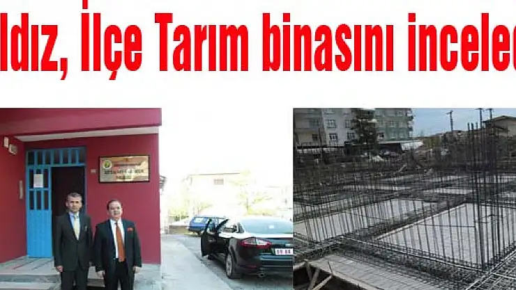 Yıldız, İlçe Tarım binasını inceledi