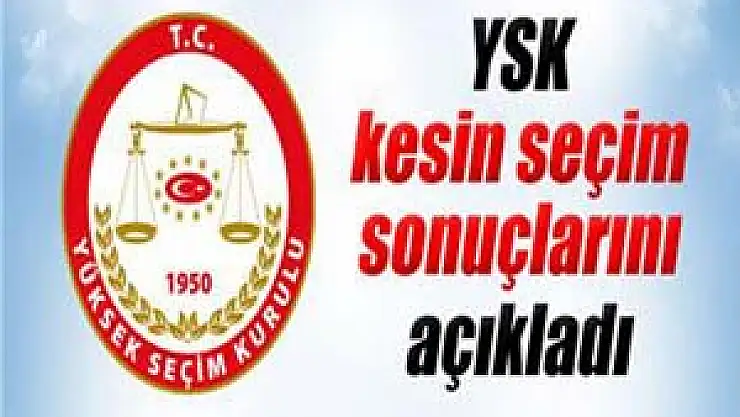   YSK kesin seçim sonuçlarını açıkladı