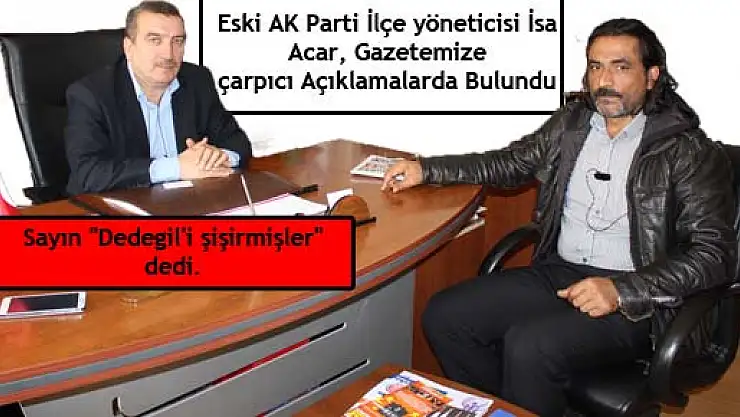 Eski AK Parti İlçe yöneticisi İsa Acar,