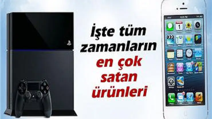 İşte tüm zamanların en çok satan ürünleri