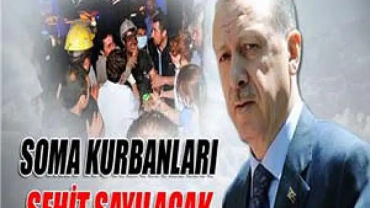 Soma kurbanları şehit sayılacak